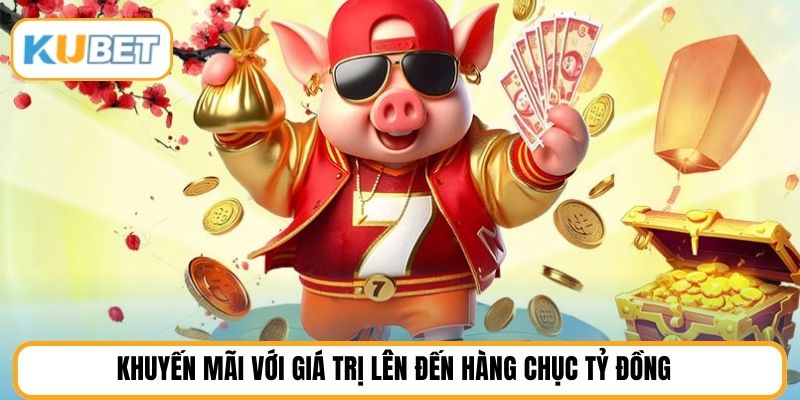 Khuyến mãi với giá trị lên đến hàng chục tỷ đồng