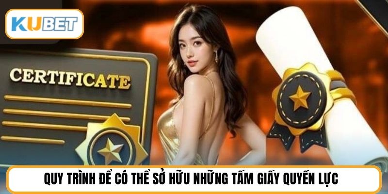 Quy trình để có thể sở hữu những tấm giấy quyền lực