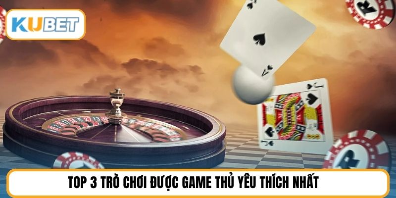 Top 3 trò chơi được game thủ yêu thích nhất 