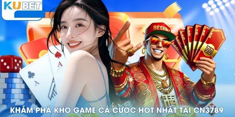 Khám phá kho game cá cược hot nhất tại CN3789